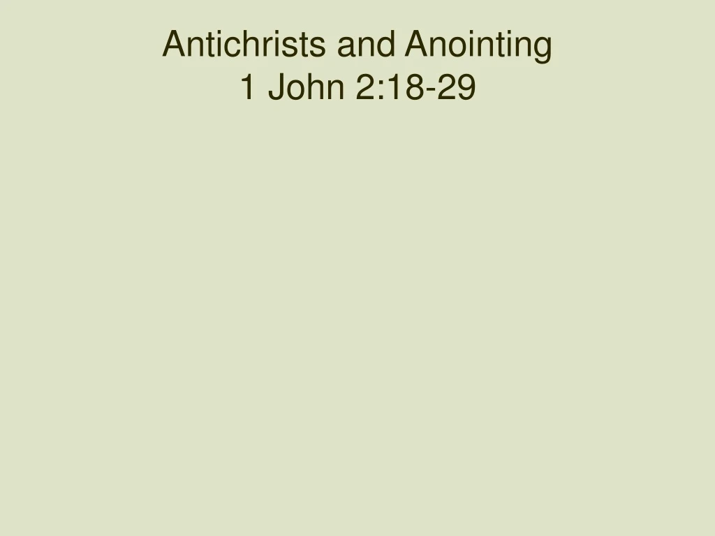 antichrists and anointing 1 john 2 18 29