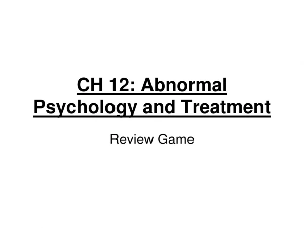 CH 12: Abnormal Psychology and Treatment