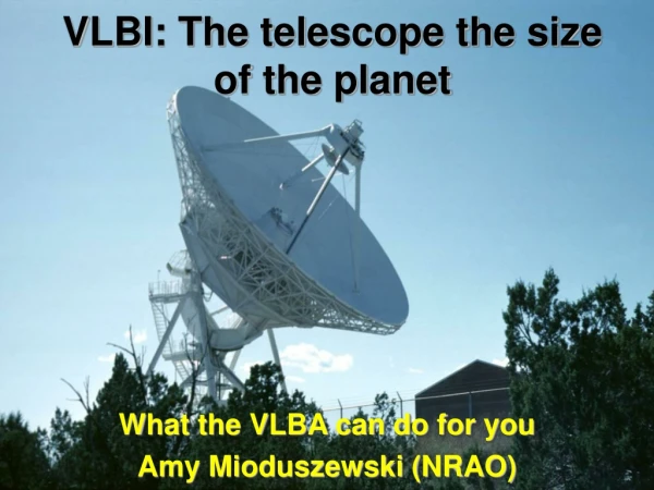 VLBI: The telescope the size of the planet