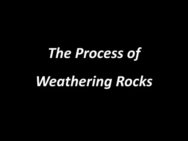 The Process of Weathering Rocks