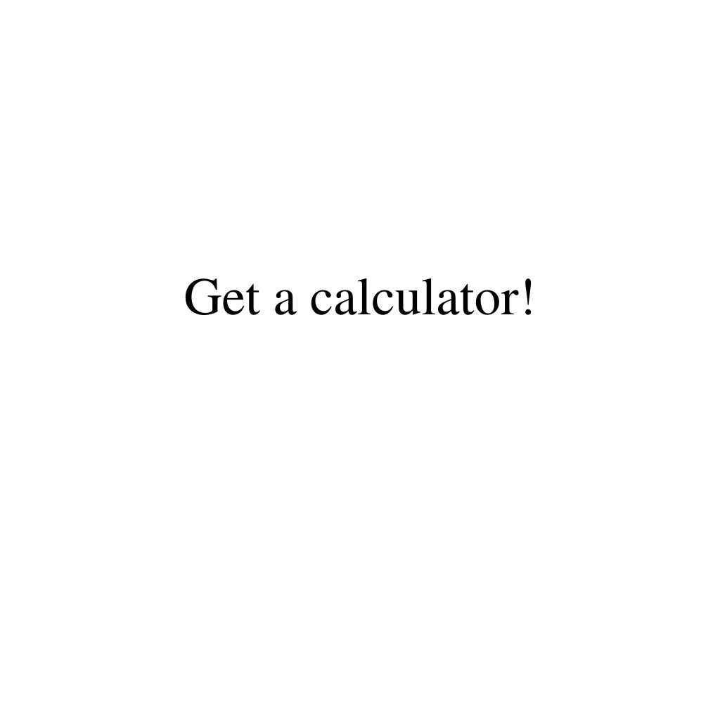 get a calculator