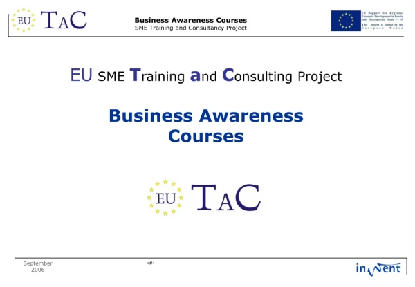 EU  SME  T raining  a nd  C onsulting Project Business Awareness  Courses
