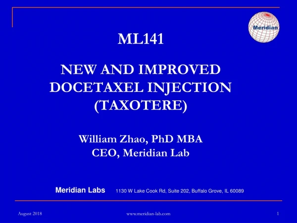 ML141 NEW AND IMPROVED DOCETAXEL INJECTION (TAXOTERE) William Zhao, PhD MBA CEO, Meridian Lab