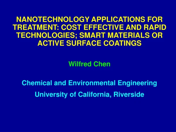 Wilfred Chen Chemical and Environmental Engineering University of California, Riverside