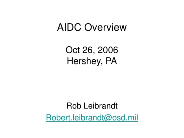 AIDC Overview Oct 26, 2006 Hershey, PA