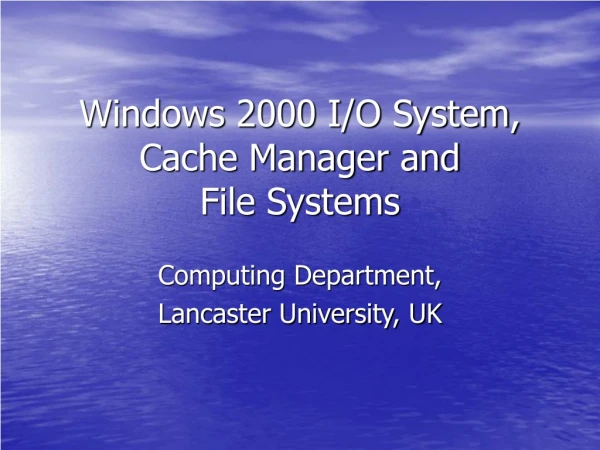 Windows 2000 I/O System, Cache Manager and  File Systems