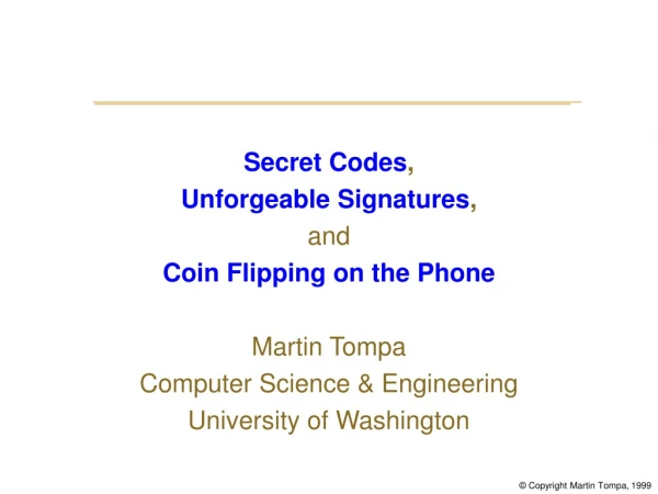 Secret Codes , Unforgeable Signatures , and Coin Flipping on the Phone Martin Tompa