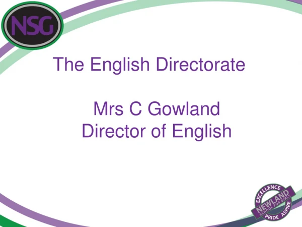 The English Directorate Mrs C Gowland Director of English