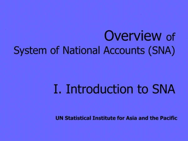 Overview  of  System of National Accounts (SNA) I. Introduction to SNA
