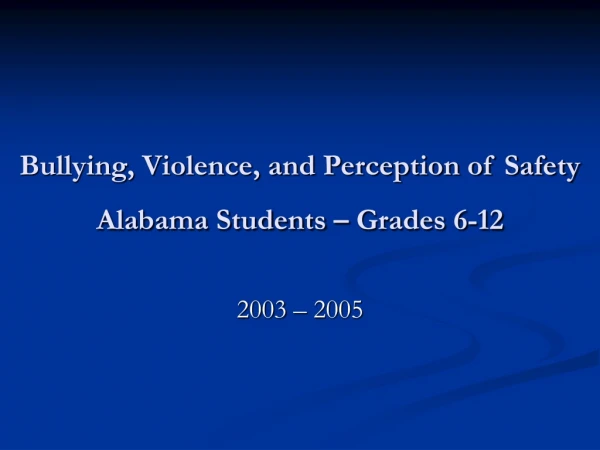 Bullying, Violence, and Perception of Safety Alabama Students – Grades 6-12