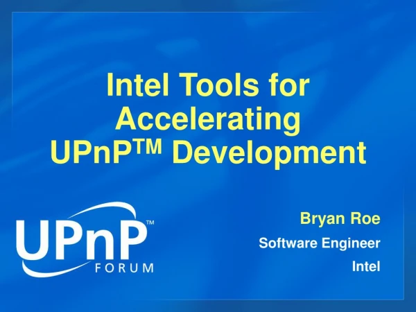 Intel Tools for Accelerating UPnP TM  Development