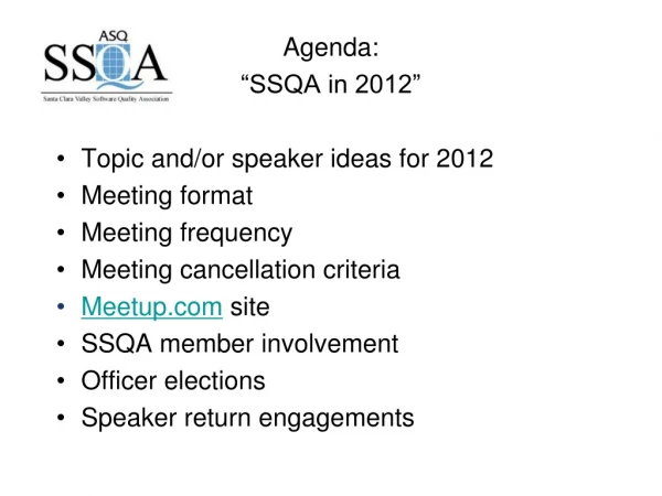 Agenda: “SSQA in 2012” Topic and/or speaker ideas for 2012 Meeting format  Meeting frequency