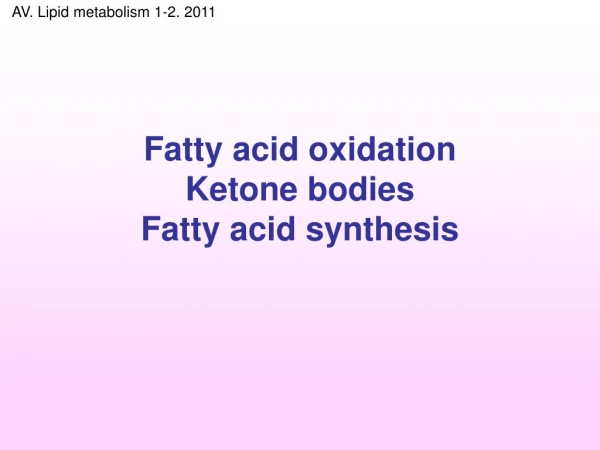 Fatty acid oxidation Ketone bodies Fatty acid synthesis