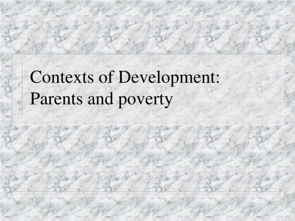 Contexts of Development: Parents and poverty