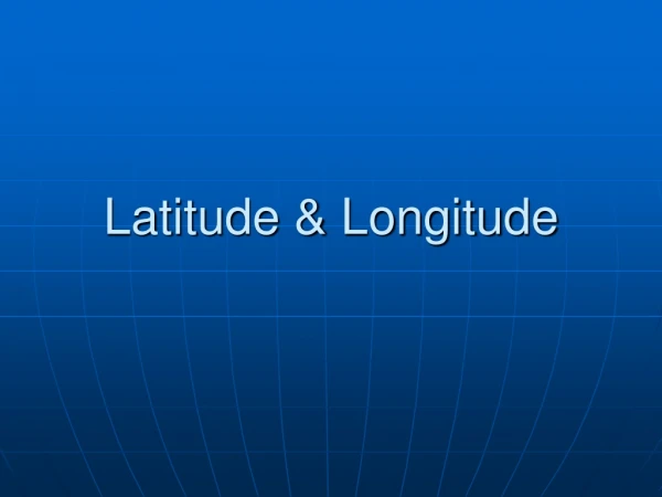 Latitude &amp; Longitude