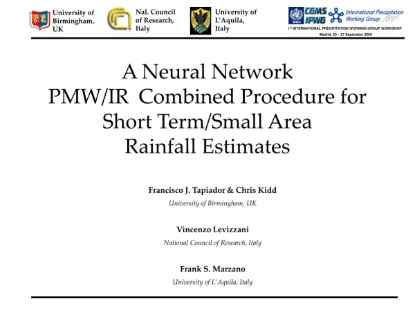 A Neural Network  PMW/IR  Combined Procedure for  Short Term/Small Area  Rainfall Estimates