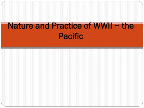 Nature and Practice of WWII ~ the Pacific