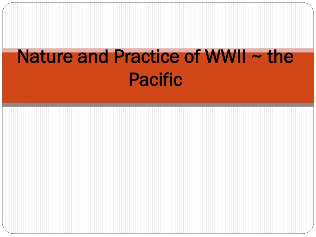 nature and practice of wwii the pacific