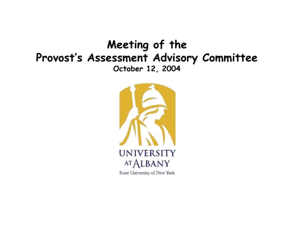 Meeting of the Provost’s Assessment Advisory Committee October 12, 2004