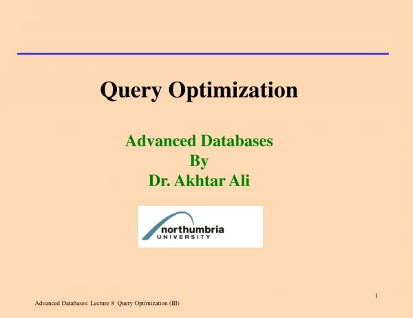 Query Optimization Advanced Databases By  Dr. Akhtar Ali