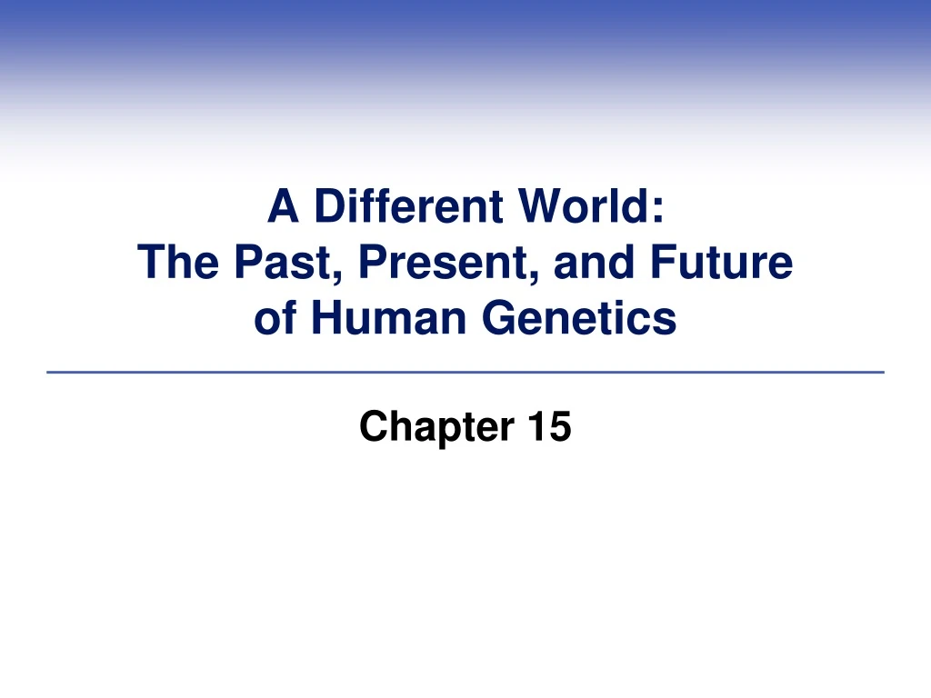a different world the past present and future of human genetics