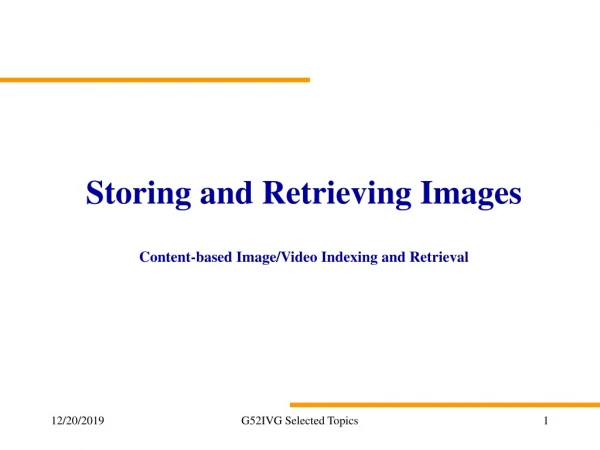 Storing and Retrieving Images Content-based Image/Video Indexing and Retrieval
