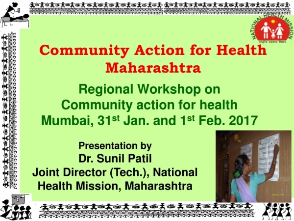 Regional Workshop on  Community action for health Mumbai, 31 st  Jan. and 1 st  Feb. 2017