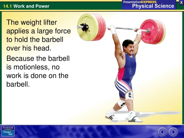 The weight lifter applies a large force to hold the barbell over his head.