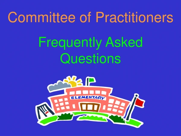 Committee of Practitioners Frequently Asked Questions