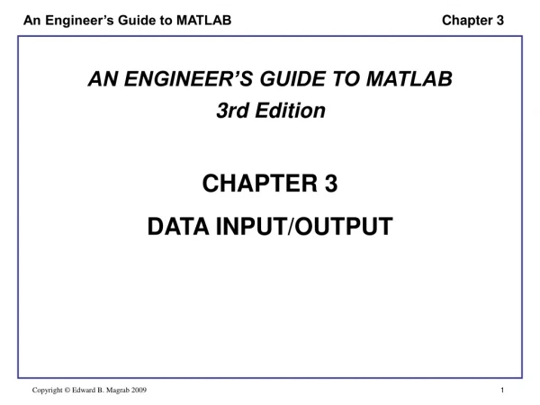 AN ENGINEER’S GUIDE TO MATLAB 3rd Edition CHAPTER 3 DATA INPUT/OUTPUT