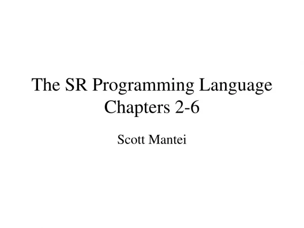 The SR Programming Language Chapters 2-6
