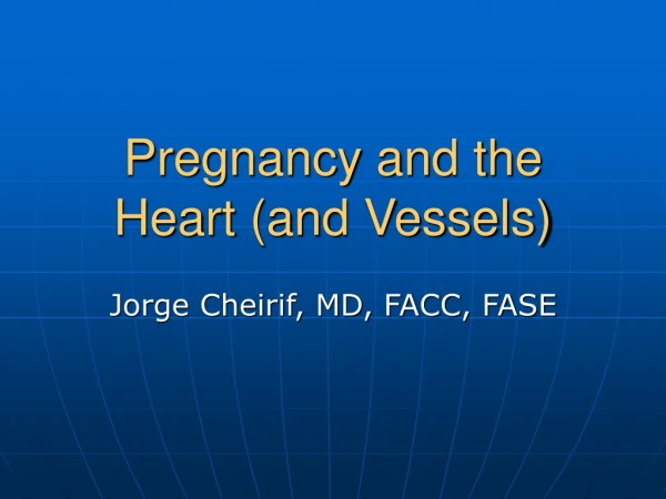 Pregnancy and the Heart (and Vessels)