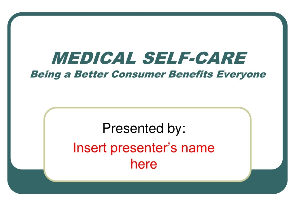 medical self care being a better consumer benefits everyone
