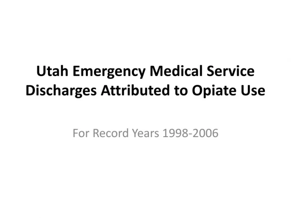 Utah Emergency Medical Service Discharges Attributed to Opiate Use