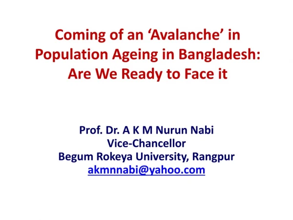 Coming of an ‘Avalanche’ in Population Ageing in Bangladesh:  Are We Ready to Face it