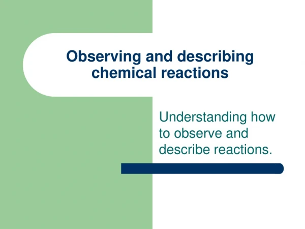 Observing and describing chemical reactions