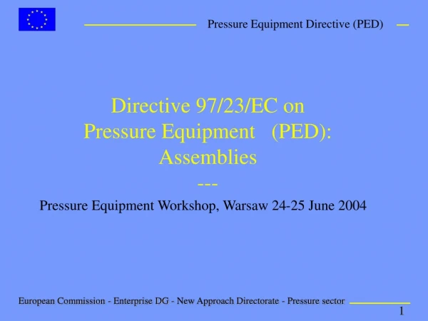 Directive 97/23/EC on  Pressure Equipment   (PED): Assemblies ---