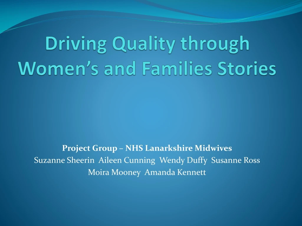 driving quality through women s and families stories