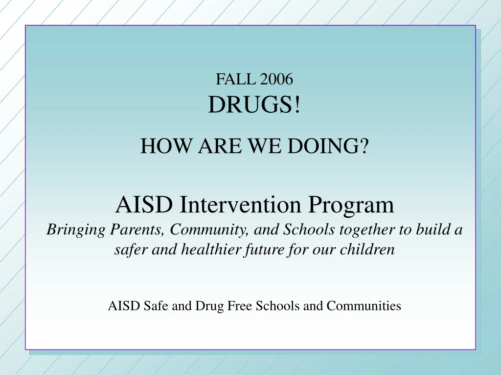fall 2006 drugs how are we doing aisd