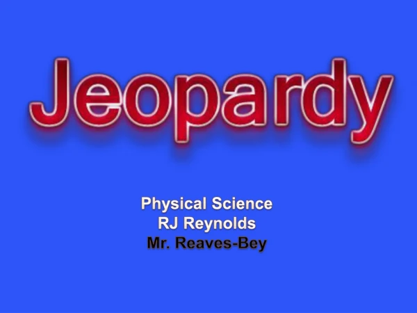 Physical Science RJ Reynolds Mr. Reaves-Bey