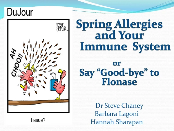 Spring Allergies and Your 	Immune  System or Say “Good-bye” to   Flonase Dr Steve Chaney