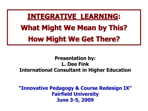 INTEGRATIVE  LEARNING : What Might We Mean by This? How Might We Get There?