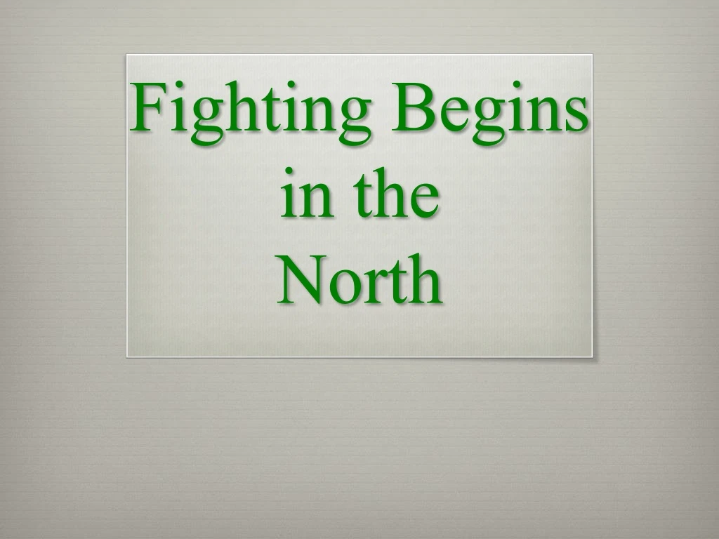 fighting begins in the north