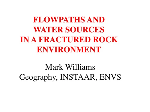 FLOWPATHS AND WATER SOURCES IN A FRACTURED ROCK ENVIRONMENT