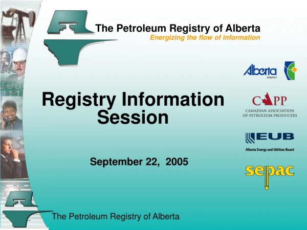The Petroleum Registry of Alberta Energizing the flow of information