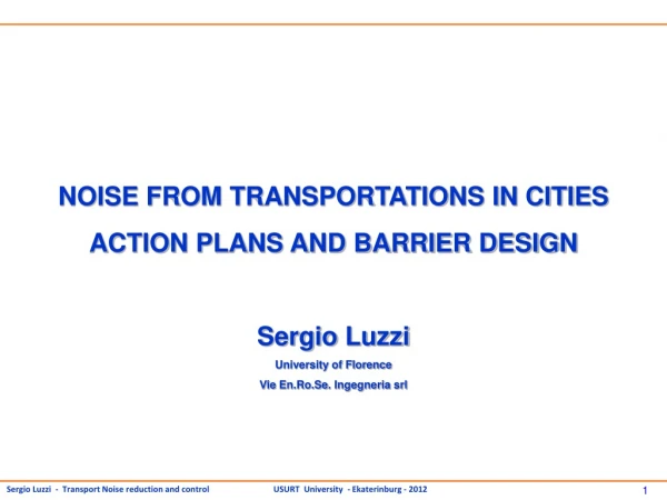 NOISE FROM TRANSPORTATIONS IN CITIES ACTION PLANS AND BARRIER DESIGN Sergio  Luzzi