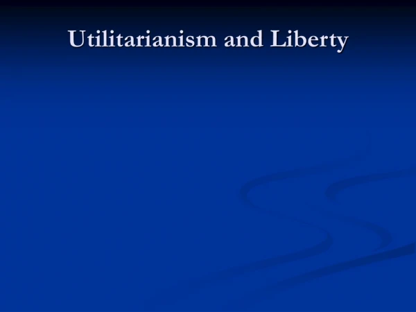 Utilitarianism and Liberty