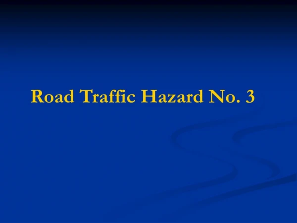 Road Traffic Hazard No. 3