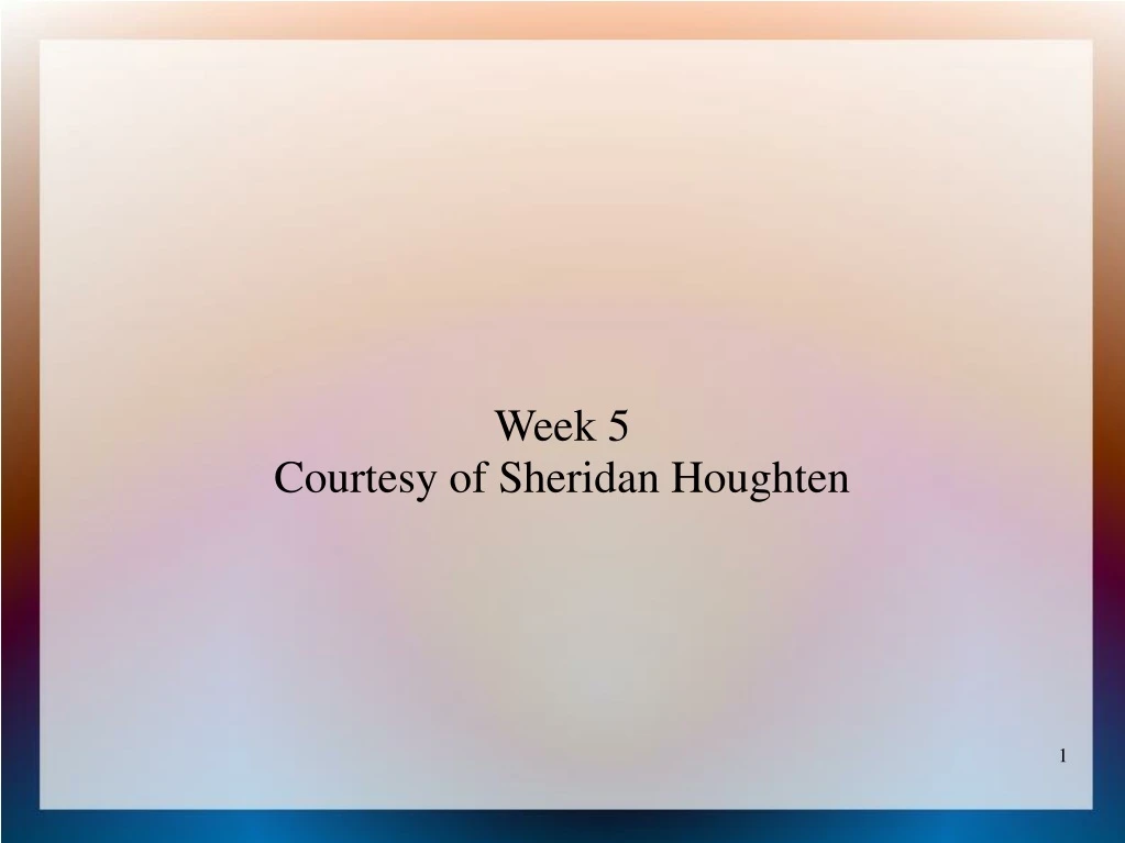 week 5 courtesy of sheridan houghten