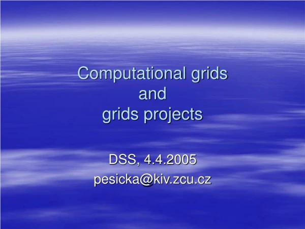Computational grids  and  grids projects